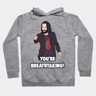 'You're breathtaking' Keanu Reeves Meme Hoodie